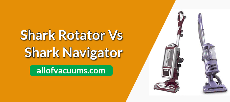 Shark Rotator Vs Navigator Vacuum | Shark Navigator Vs Shark Rotator
